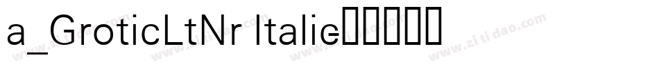 a_GroticLtNr Italic字体转换
